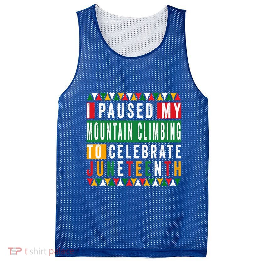 I Paused My Mountain Climbing To Celebrate Junenth 1865 Gift Mesh Reversible Basketball Jersey Tank