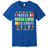 I Paused My Mountain Climbing To Celebrate Junenth 1865 Gift Premium T-Shirt