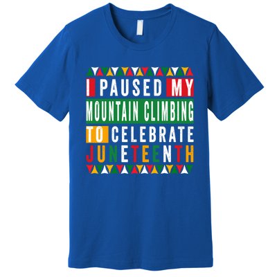 I Paused My Mountain Climbing To Celebrate Junenth 1865 Gift Premium T-Shirt