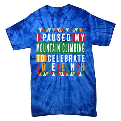 I Paused My Mountain Climbing To Celebrate Junenth 1865 Gift Tie-Dye T-Shirt