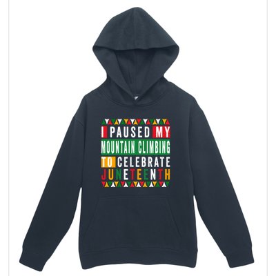 I Paused My Mountain Climbing To Celebrate Junenth 1865 Gift Urban Pullover Hoodie