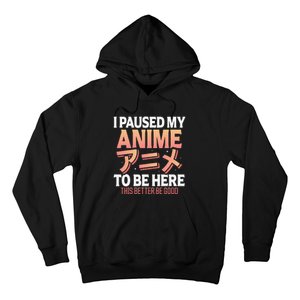 I paused my Anime to be here Japanese Otaku Funny Anime Hoodie