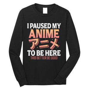 I paused my Anime to be here Japanese Otaku Funny Anime Long Sleeve Shirt