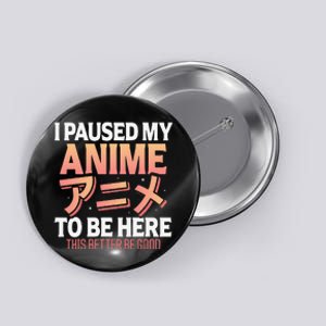 I paused my Anime to be here Japanese Otaku Funny Anime Button