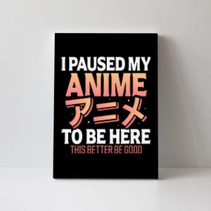 I paused my Anime to be here Japanese Otaku Funny Anime Canvas