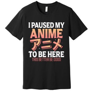 I paused my Anime to be here Japanese Otaku Funny Anime Premium T-Shirt