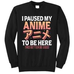 I paused my Anime to be here Japanese Otaku Funny Anime Tall Sweatshirt