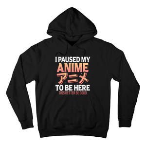 I paused my Anime to be here Japanese Otaku Funny Anime Tall Hoodie