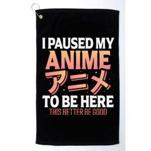 I paused my Anime to be here Japanese Otaku Funny Anime Platinum Collection Golf Towel