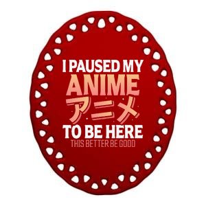 I paused my Anime to be here Japanese Otaku Funny Anime Ceramic Oval Ornament