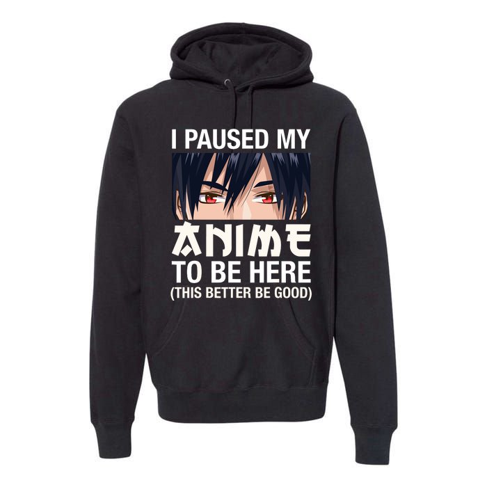 I Paused My Anime To Be Here Japan Kawaii Manga Anime Gifts Premium Hoodie