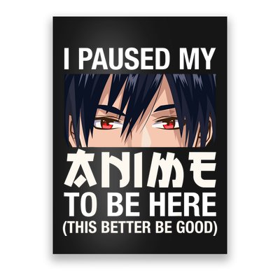 I Paused My Anime To Be Here Japan Kawaii Manga Anime Gifts Poster