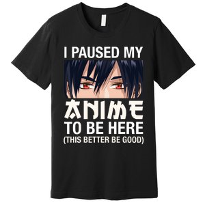 I Paused My Anime To Be Here Japan Kawaii Manga Anime Gifts Premium T-Shirt