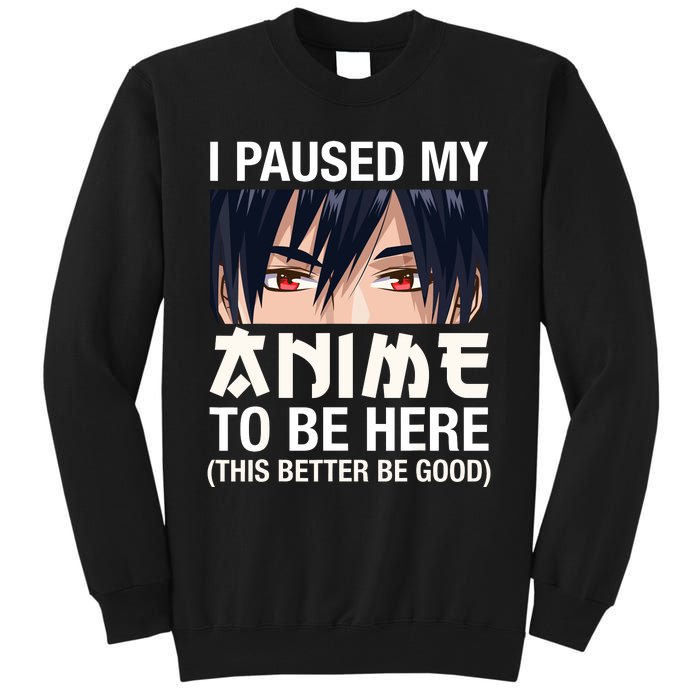 I Paused My Anime To Be Here Japan Kawaii Manga Anime Gifts Tall Sweatshirt