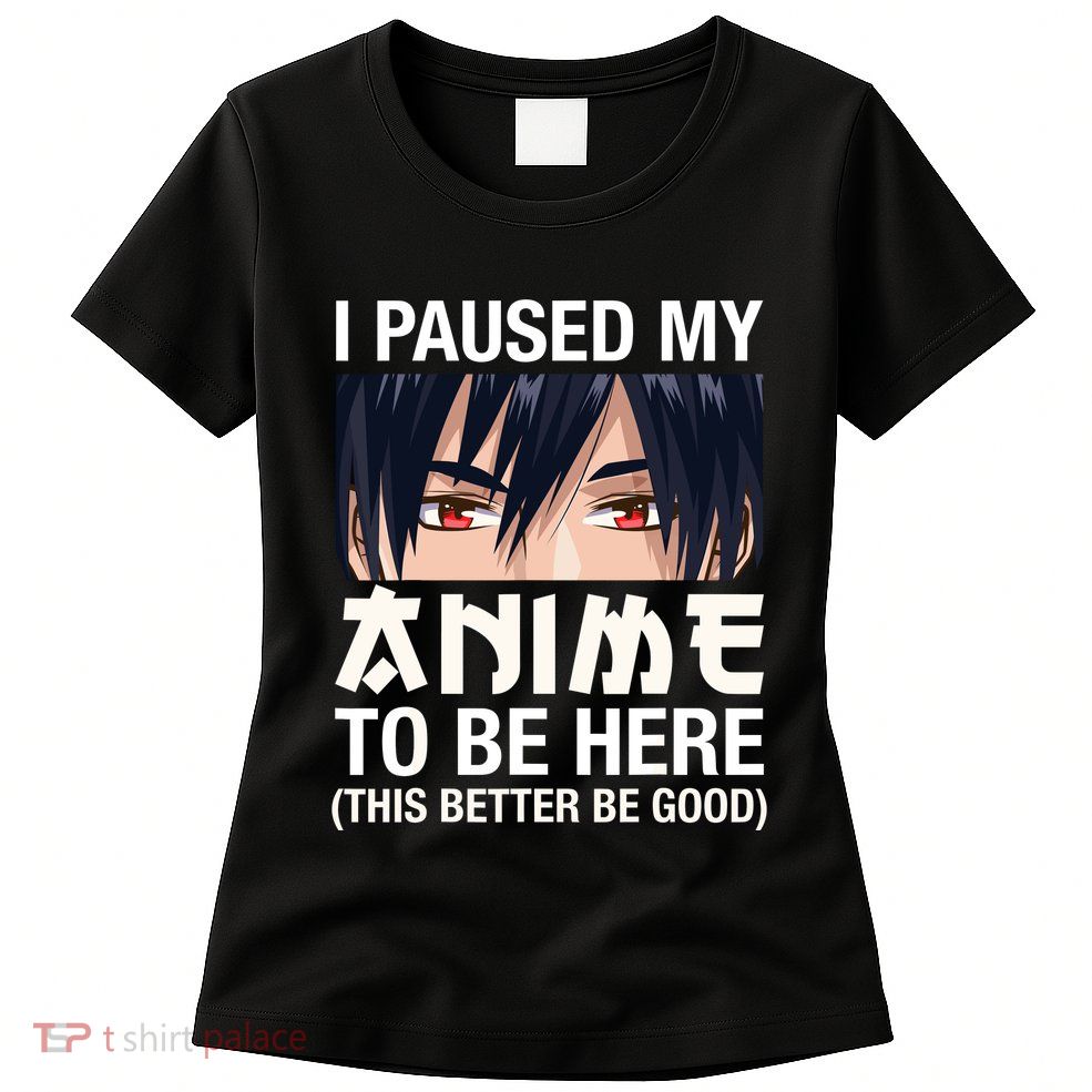 I Paused My Anime To Be Here Japan Kawaii Manga Anime Gifts Womens T-Shirt