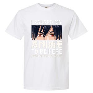 I Paused My Anime To Be Here Japan Kawaii Manga Anime Gifts Garment-Dyed Heavyweight T-Shirt