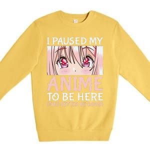 I Paused My Anime To Be Here Otaku Anime Merch Gift Premium Crewneck Sweatshirt