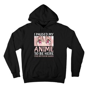 I Paused My Anime To Be Here Otaku Anime Merch Gift Hoodie