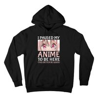 I Paused My Anime To Be Here Otaku Anime Merch Gift Hoodie