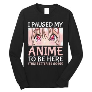 I Paused My Anime To Be Here Otaku Anime Merch Gift Long Sleeve Shirt