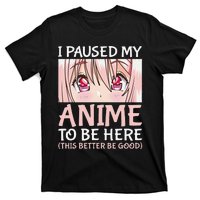 I Paused My Anime To Be Here Otaku Anime Merch Gift T-Shirt