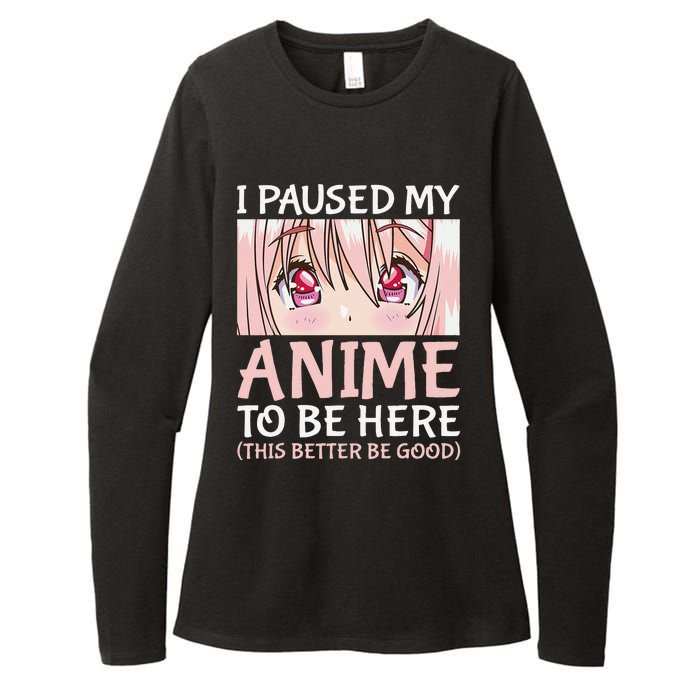 I Paused My Anime To Be Here Otaku Anime Merch Gift Womens CVC Long Sleeve Shirt