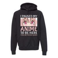 I Paused My Anime To Be Here Otaku Anime Merch Gift Premium Hoodie