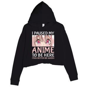 I Paused My Anime To Be Here Otaku Anime Merch Gift Crop Fleece Hoodie