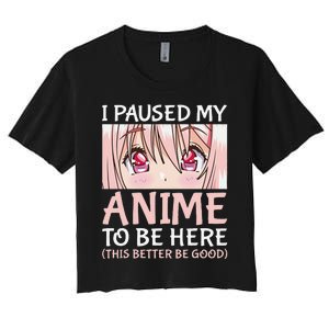 I Paused My Anime To Be Here Otaku Anime Merch Gift Women's Crop Top Tee