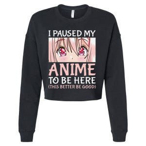 I Paused My Anime To Be Here Otaku Anime Merch Gift Cropped Pullover Crew