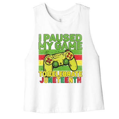 I Paused My Game To Celebrate Juneteenth Gift Women's Racerback Cropped Tank