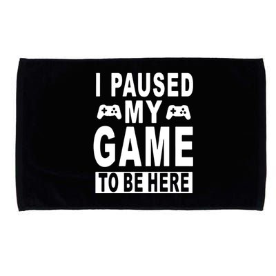 I Paused My Game To Be Here Microfiber Hand Towel