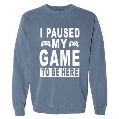 I Paused My Game To Be Here Garment-Dyed Sweatshirt