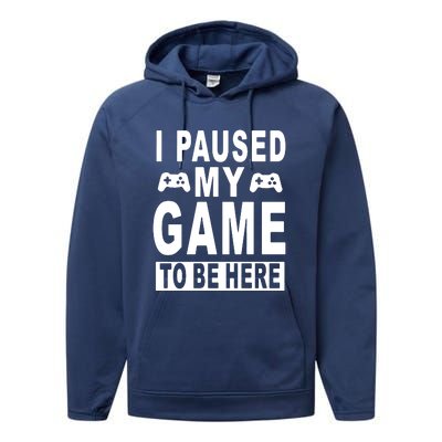 I Paused My Game To Be Here Performance Fleece Hoodie