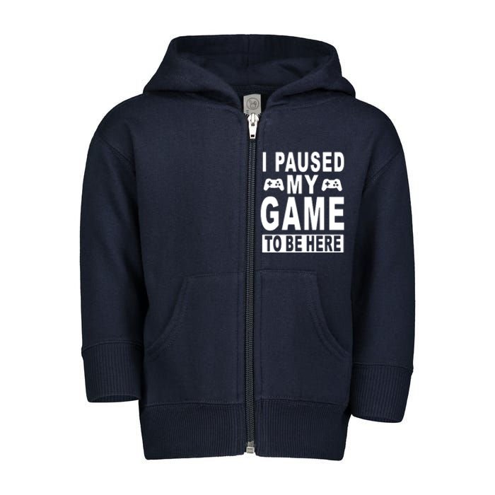 I Paused My Game To Be Here Toddler Zip Fleece Hoodie