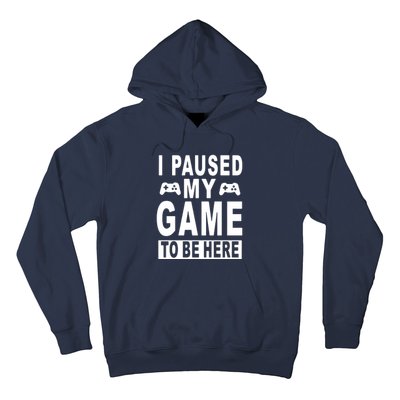 I Paused My Game To Be Here Hoodie