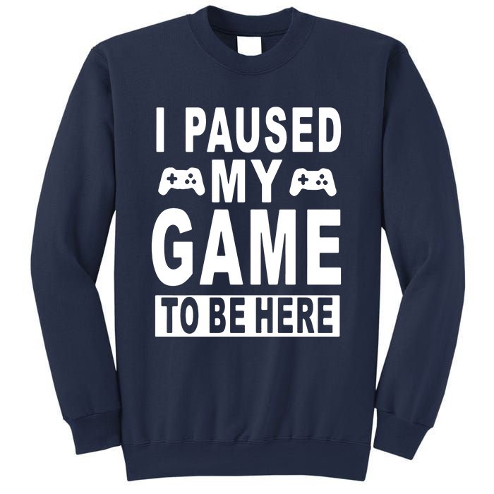 I Paused My Game To Be Here Sweatshirt