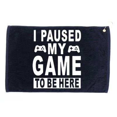 I Paused My Game To Be Here Grommeted Golf Towel