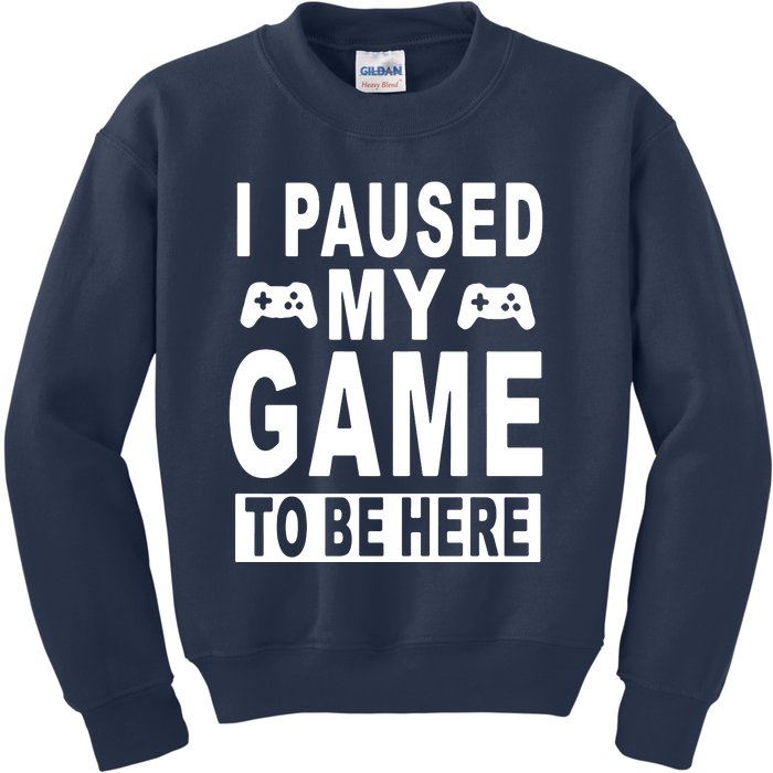 I Paused My Game To Be Here Kids Sweatshirt