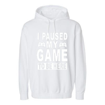 I Paused My Game To Be Here Garment-Dyed Fleece Hoodie