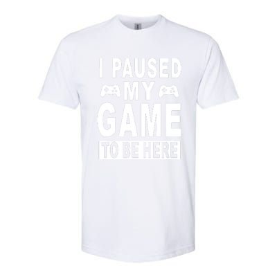 I Paused My Game To Be Here Softstyle CVC T-Shirt