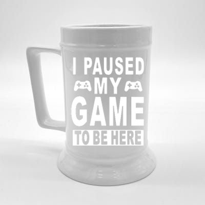 I Paused My Game To Be Here Beer Stein