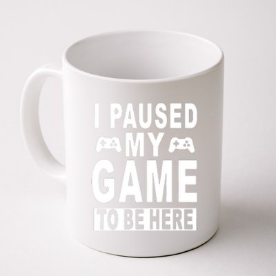 I Paused My Game To Be Here Coffee Mug