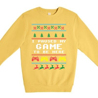 I Paused My Game To Be Here Ugly Christmas Gamer Xmas Gift Cool Gift Premium Crewneck Sweatshirt