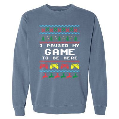 I Paused My Game To Be Here Ugly Christmas Gamer Xmas Gift Cool Gift Garment-Dyed Sweatshirt