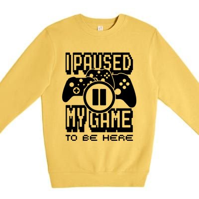 I Paused My Game To Be Here Premium Crewneck Sweatshirt