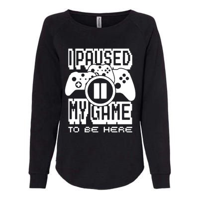 I Paused My Game To Be Here Womens California Wash Sweatshirt