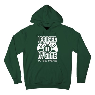 I Paused My Game To Be Here Hoodie