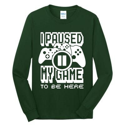 I Paused My Game To Be Here Tall Long Sleeve T-Shirt