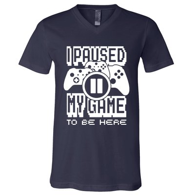 I Paused My Game To Be Here V-Neck T-Shirt